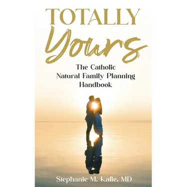 Totally Yours: The Catholic Natural Family Planning Handbook