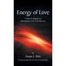Energy Of Love: A How To Program To Self-Empowerment And Self-Love