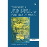 Towards a Twenty-First-Century Feminist Politics of Music