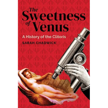 The Sweetness of Venus: A History of the Clitoris