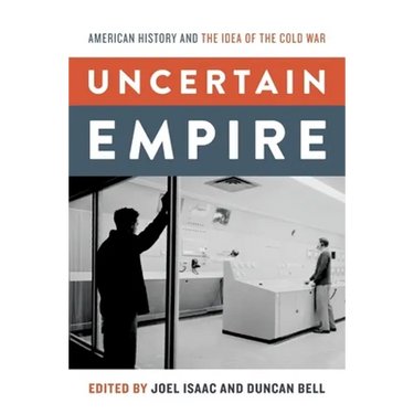 Uncertain Empire: American History and the Idea of the Cold War