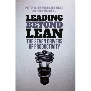 Leading Beyond Lean: The Seven Drivers of Productivity