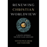 Renewing Christian Worldview: A Holistic Approach for Spirit-Filled Christians