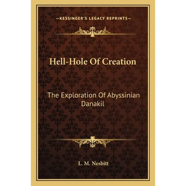 Hell-Hole Of Creation: The Exploration Of Abyssinian Danakil