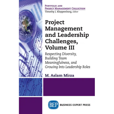 Project Management and Leadership Challenges, Volume III: Respecting Diversity, Building Team Meaningfulness, and Growing to Leadership Roles