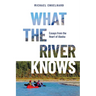 What the River Knows: Essays from the Heart of Alaska