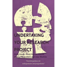 Undertaking your Research Project: Essential guidance for undergraduates and postgraduates