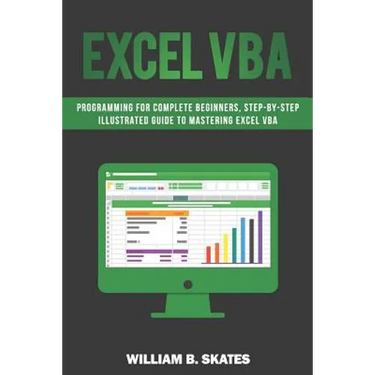 Excel VBA: Programming for Complete Beginners, Step-By-Step Illustrated Guide to Mastering Excel VBA