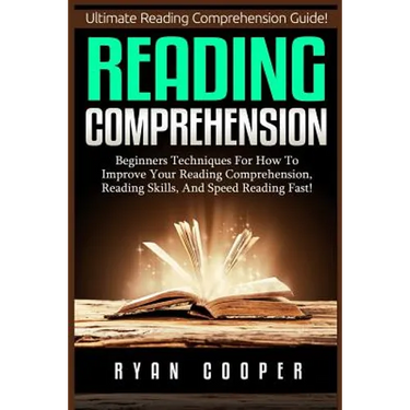 Reading Comprehension: Beginners Techniques For How To Improve Your Reading Comprehension, Reading Skills, And Speed Reading Fast!