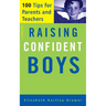Raising Confident Boys: 100 Tips for Parents and Teachers