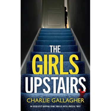 THE GIRLS UPSTAIRS an absolutely gripping crime thriller with a massive twist