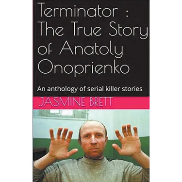 Terminator: The True Story of Anatoly Onoprienko