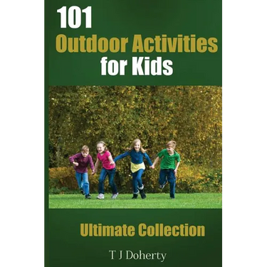 101 Outdoor Activities for Kids: Ultimate Collection