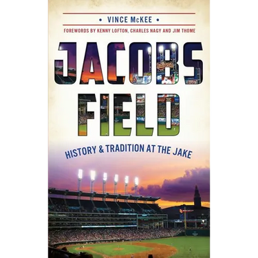 Jacobs Field: History & Tradition at the Jake