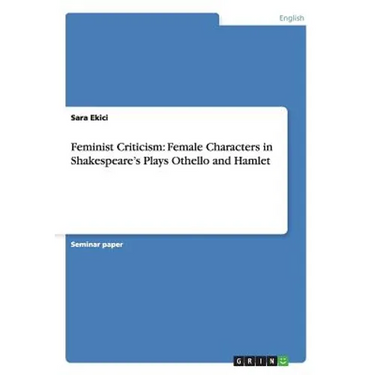 Feminist Criticism: Female Characters in Shakespeare's Plays Othello and Hamlet