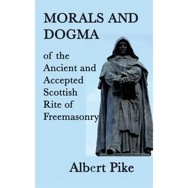 Morals and Dogma of the Ancient and Accepted Scottish Rite of Freemasonry: A Study of Masonic Philosophy, Symbolism, and Tradition