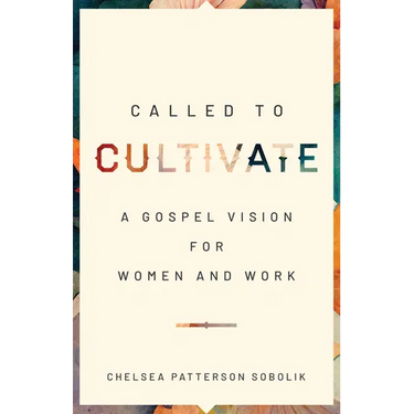 Called to Cultivate: A Gospel Vision for Women and Work