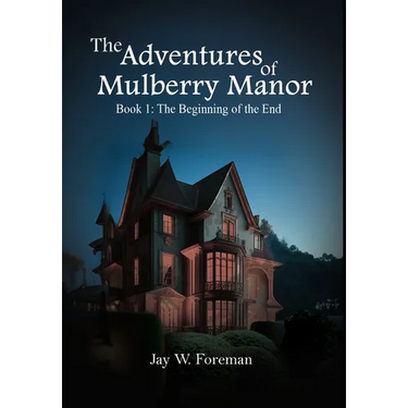 The Adventures of Mulberry Manor, Book 1: The Beginning of the End
