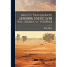 Bruce's Travels Into Abyssinia to Discover the Source of the Nile