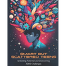 Smart but Scattered Teens Unlocking Potential and Overcoming ADHD Challenges: A Proactive Parent's Guide to Nurturing Executive Functions and Fosterin
