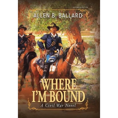 Where I'm Bound: A Civil War Novel (Hardcover w/ Dustjacket)