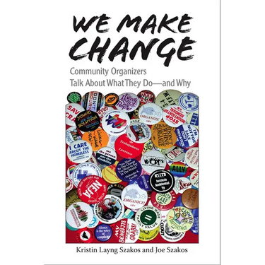 We Make Change: Community Organizers Talk About What They Do--and Why
