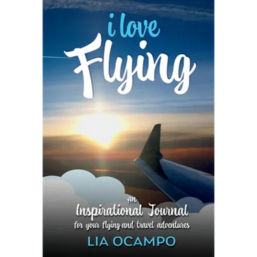 I Love Flying: An Inspirational Journal for your Flying and Travel Adventures