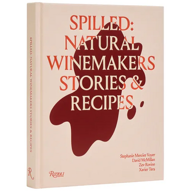 Spilled: Natural Winemakers Stories & Recipes