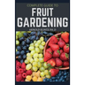 Complete Guide to Fruit Gardening: Delectable Guide to Growing Fruits in Your Home Gaarden