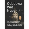 Oduduwa Was Nupe: How the Yoruba People Originated from Nupe