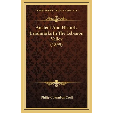 Ancient And Historic Landmarks In The Lebanon Valley (1895)