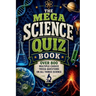 The Mega Science Quiz Book: Over 800 Multiple-Choice Trivia Questions On All Things Science