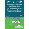 Transistors, Diodes, and Solar Cells: An Introduction to the Semiconductor Devices That Run the World