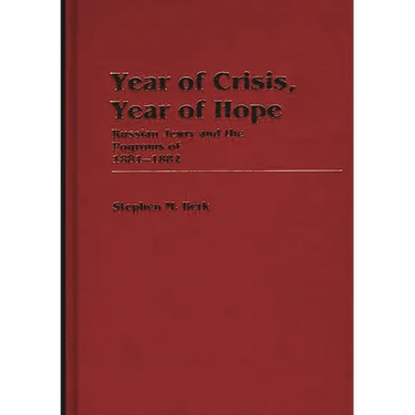 Year of Crisis, Year of Hope: Russian Jewry and the Pogroms of 1881-1882