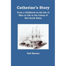 Catherine's Story: From a Childhood on the Isle of Skye to Life in the Colony of New South Wales