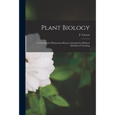 Plant Biology: a Text-book of Elementary Botany Arranged for Modern Methods of Teaching