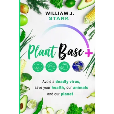 Plant Base +, Avoid a deadly virus, save your health, our animals, and our planet