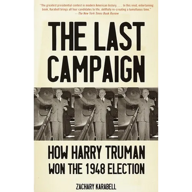 The Last Campaign: How Harry Truman Won the 1948 Election