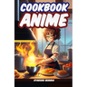 Anime Cookbook: Anime Recipes from Your Favorite Series