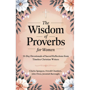 The Wisdom of Proverbs for Women: 31-Day Devotionals of Sacred Reflections from Timeless Christian Writers