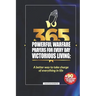 365 Powerful Warfare Prayers for Everyday Victorious Living: A Better Way To Take Charge Of Everything In Life