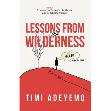 Lessons from the Wilderness: A Journey Through Struggle, Resilience and Redefining Success