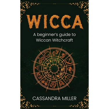 Wicca: A Beginner's Guide to Wiccan Witchcraft