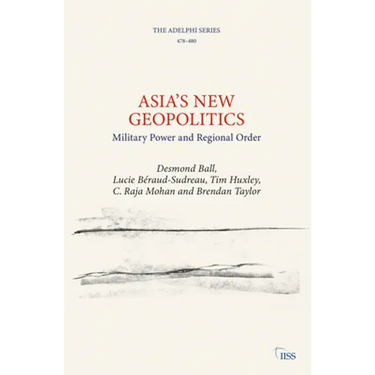 Asia's New Geopolitics: Military Power and Regional Order