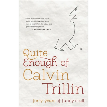 Quite Enough of Calvin Trillin: Forty Years of Funny Stuff