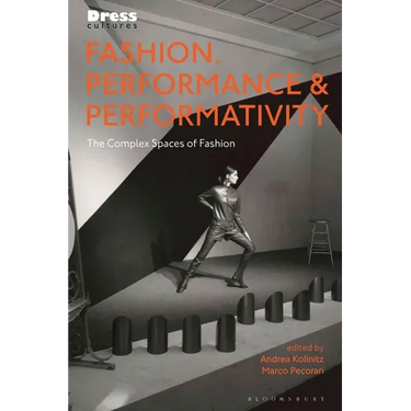 Fashion, Performance, and Performativity: The Complex Spaces of Fashion