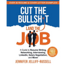 Cut the Bullsh*t Land the Job: A Guide to Resume Writing, Interviewing, Networking, LinkedIn, Salary Negotiation, and More!