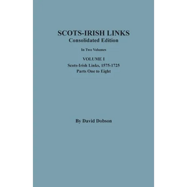 Scots-Irish Links, 1525-1825: CONSOLIDATED EDITION. Volume I