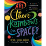 Are There Rainbows in Space?: A Colorful Compendium of Seriously Cool Science