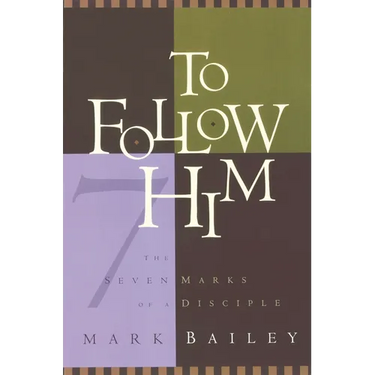 To Follow Him: The Seven Marks of a Disciple